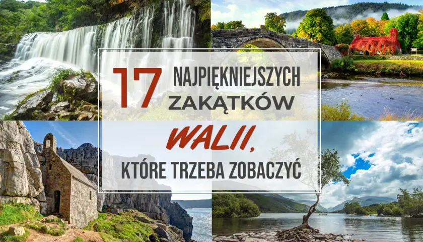 Niezapomniane atrakcje w Walii, które musisz zobaczyć na własne oczy